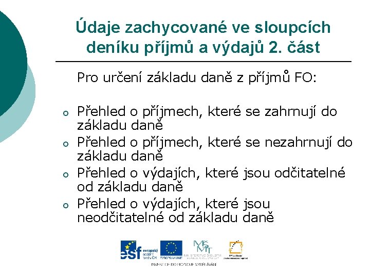 Údaje zachycované ve sloupcích deníku příjmů a výdajů 2. část Pro určení základu daně