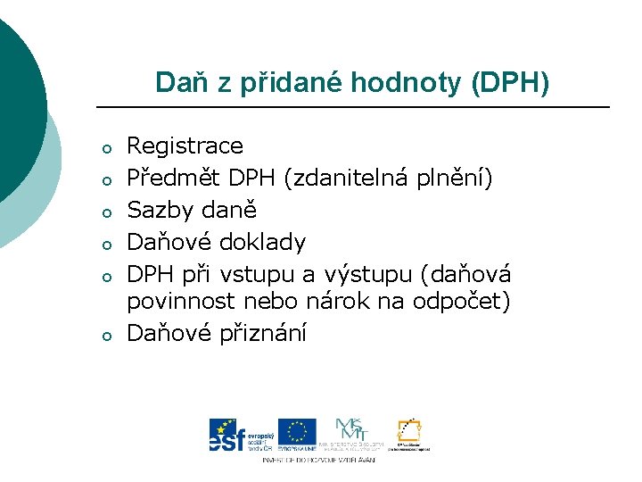 Daň z přidané hodnoty (DPH) o o o Registrace Předmět DPH (zdanitelná plnění) Sazby