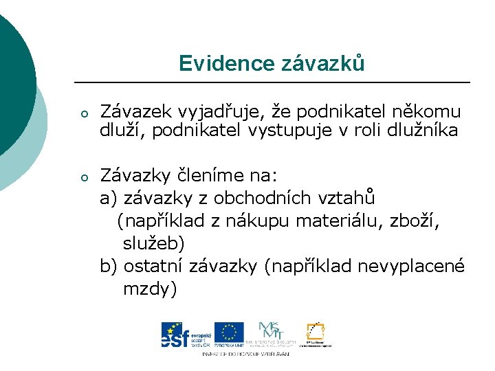Evidence závazků o Závazek vyjadřuje, že podnikatel někomu dluží, podnikatel vystupuje v roli dlužníka
