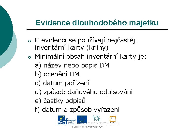 Evidence dlouhodobého majetku o o K evidenci se používají nejčastěji inventární karty (knihy) Minimální