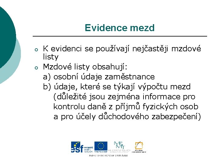 Evidence mezd o o K evidenci se používají nejčastěji mzdové listy Mzdové listy obsahují: