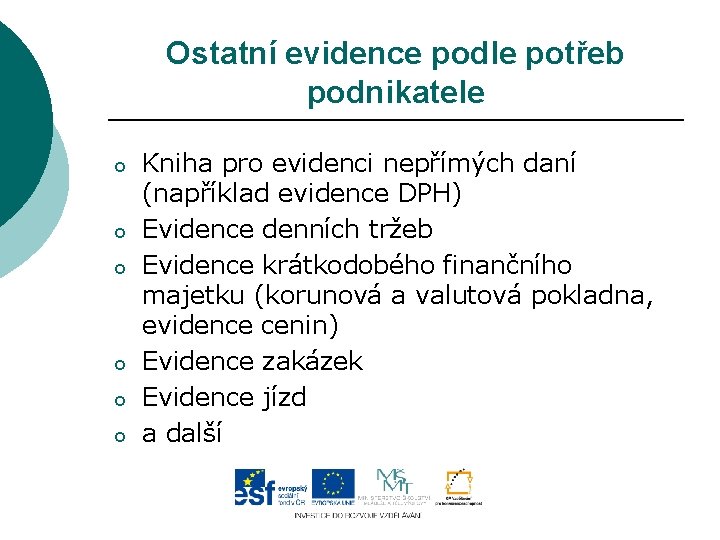 Ostatní evidence podle potřeb podnikatele o o o Kniha pro evidenci nepřímých daní (například