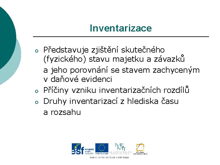 Inventarizace o o o Představuje zjištění skutečného (fyzického) stavu majetku a závazků a jeho