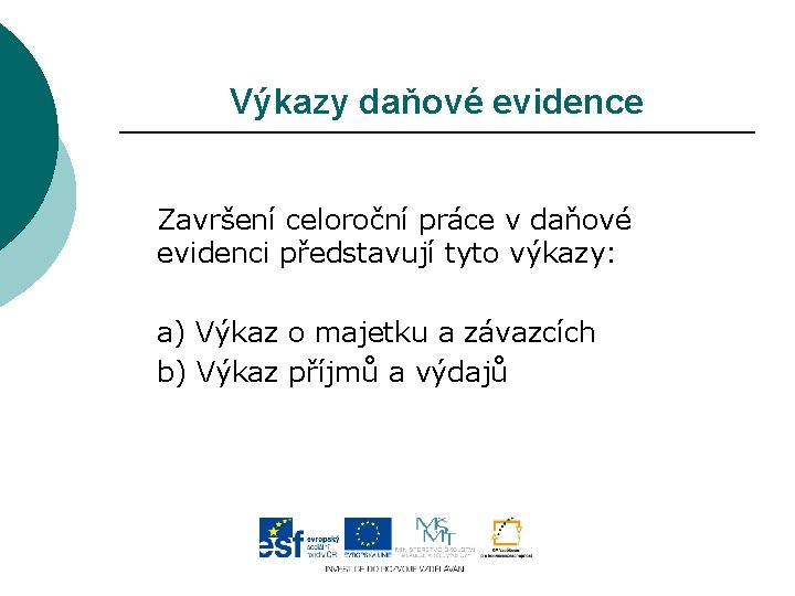 Výkazy daňové evidence Završení celoroční práce v daňové evidenci představují tyto výkazy: a) Výkaz