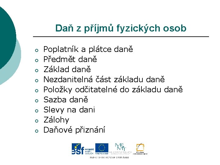 Daň z příjmů fyzických osob o o o o o Poplatník a plátce daně