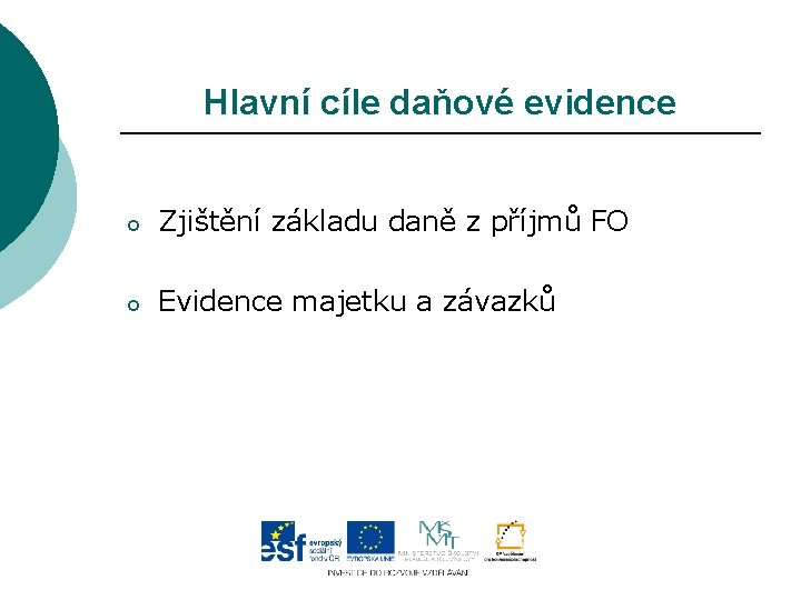 Hlavní cíle daňové evidence o Zjištění základu daně z příjmů FO o Evidence majetku