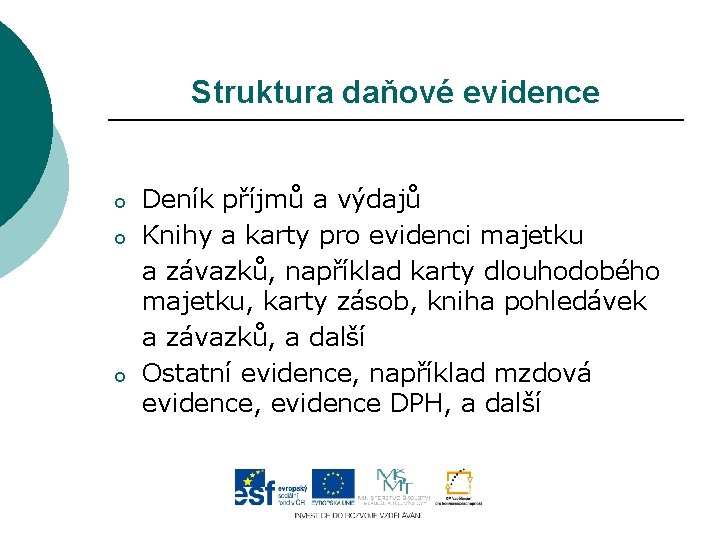 Struktura daňové evidence o o o Deník příjmů a výdajů Knihy a karty pro