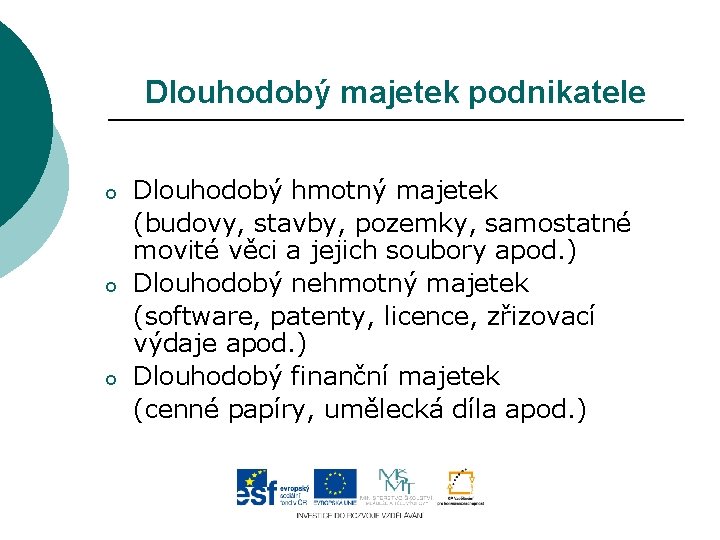 Dlouhodobý majetek podnikatele o o o Dlouhodobý hmotný majetek (budovy, stavby, pozemky, samostatné movité