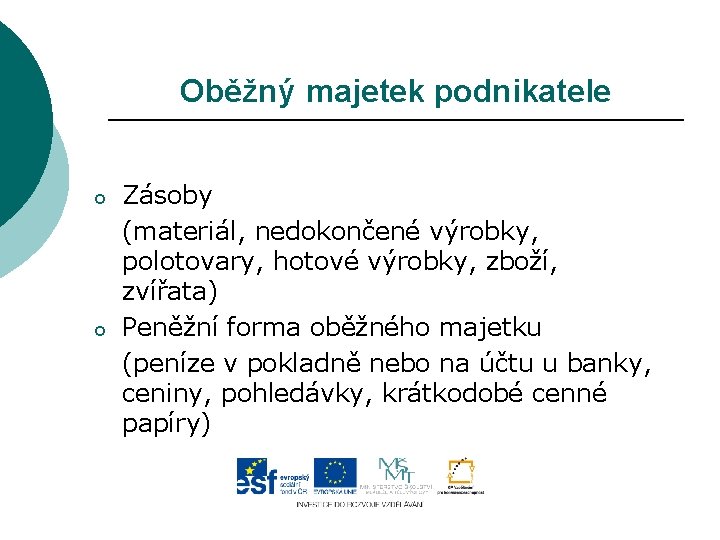 Oběžný majetek podnikatele o o Zásoby (materiál, nedokončené výrobky, polotovary, hotové výrobky, zboží, zvířata)