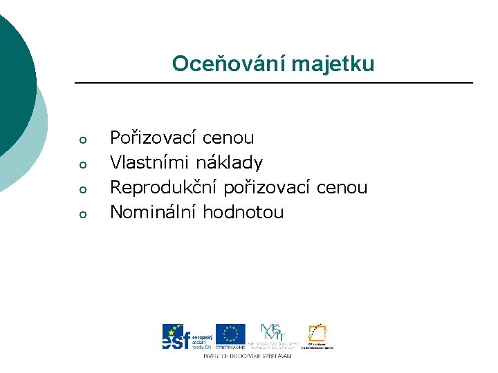 Oceňování majetku o o Pořizovací cenou Vlastními náklady Reprodukční pořizovací cenou Nominální hodnotou 