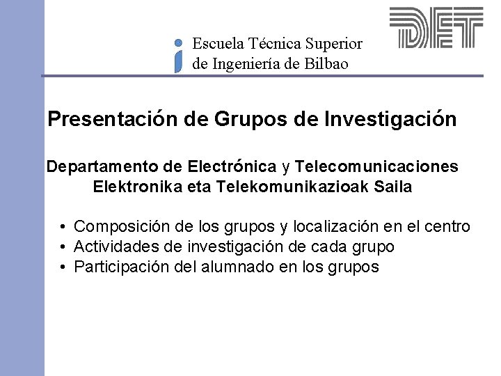 Escuela Técnica Superior de Ingeniería de Bilbao Presentación de Grupos de Investigación Departamento de