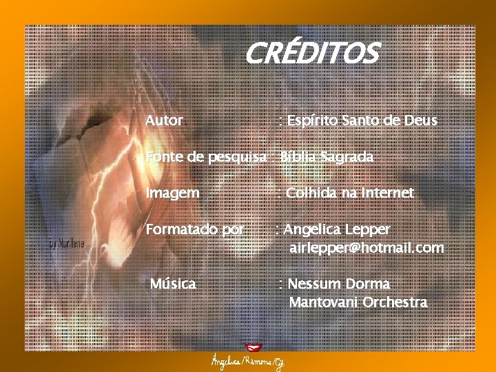 CRÉDITOS Autor : Espírito Santo de Deus Fonte de pesquisa : Bíblia Sagrada Imagem