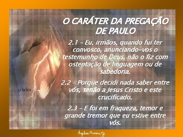 O CARÁTER DA PREGAÇÃO DE PAULO 2. 1 – Eu, irmãos, quando fui ter