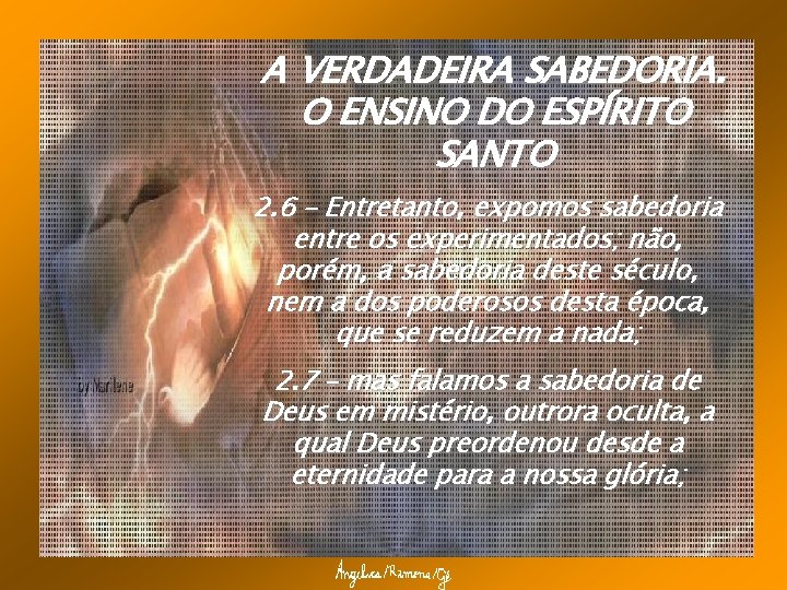 A VERDADEIRA SABEDORIA. O ENSINO DO ESPÍRITO SANTO 2. 6 – Entretanto, expomos sabedoria
