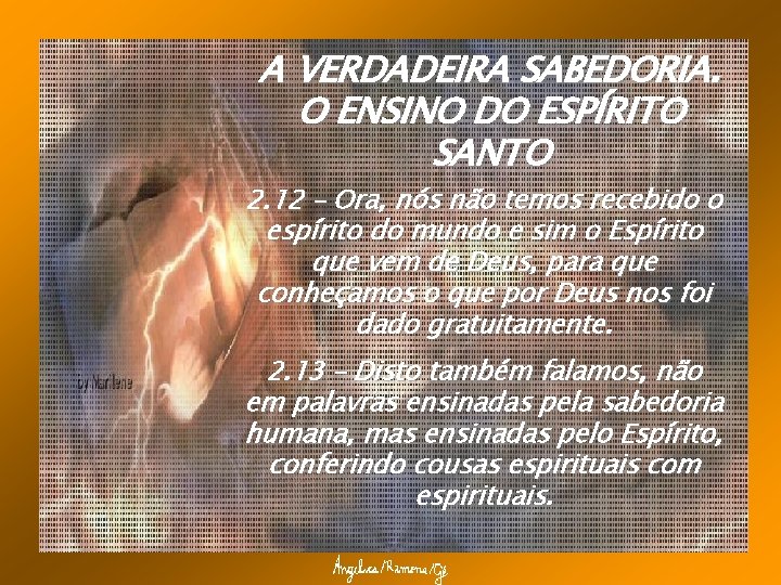 A VERDADEIRA SABEDORIA. O ENSINO DO ESPÍRITO SANTO 2. 12 – Ora, nós não