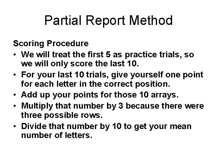 Partial Report Method Scoring Procedure • We will treat the first 5 as practice