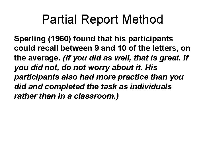 Partial Report Method Sperling (1960) found that his participants could recall between 9 and