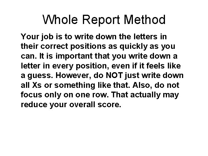 Whole Report Method Your job is to write down the letters in their correct