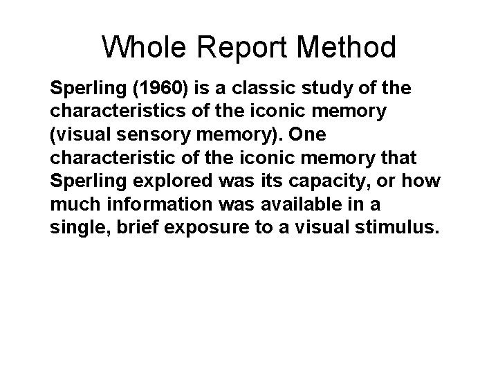 Whole Report Method Sperling (1960) is a classic study of the characteristics of the