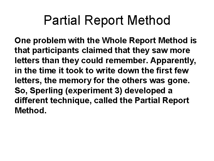Partial Report Method One problem with the Whole Report Method is that participants claimed