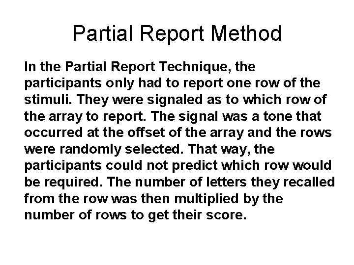 Partial Report Method In the Partial Report Technique, the participants only had to report