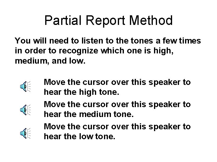 Partial Report Method You will need to listen to the tones a few times