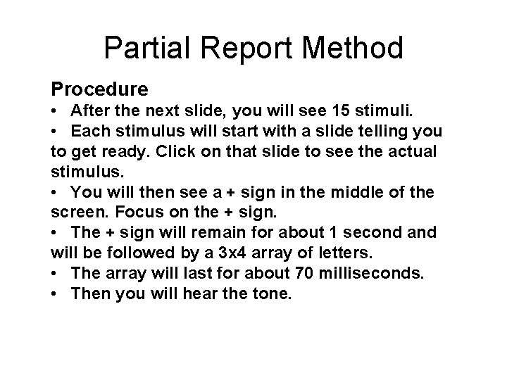 Partial Report Method Procedure • After the next slide, you will see 15 stimuli.