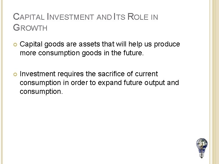 CAPITAL INVESTMENT AND ITS ROLE IN GROWTH Capital goods are assets that will help