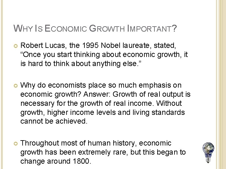 WHY IS ECONOMIC GROWTH IMPORTANT? Robert Lucas, the 1995 Nobel laureate, stated, “Once you