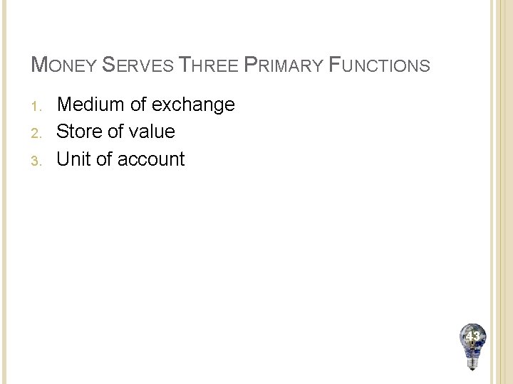 MONEY SERVES THREE PRIMARY FUNCTIONS 1. 2. 3. Medium of exchange Store of value