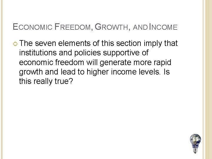 ECONOMIC FREEDOM, GROWTH, AND INCOME The seven elements of this section imply that institutions