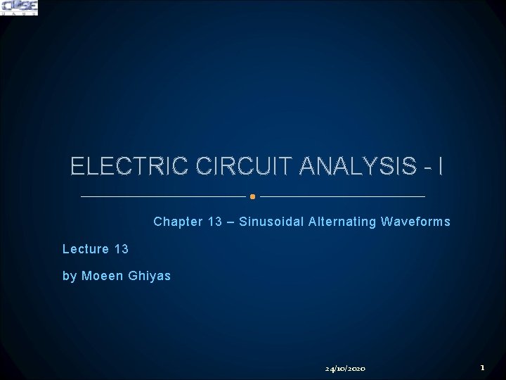 ELECTRIC CIRCUIT ANALYSIS - I Chapter 13 – Sinusoidal Alternating Waveforms Lecture 13 by ELECTRIC CIRCUIT ANALYSIS - I Chapter 13 – Sinusoidal Alternating Waveforms Lecture 13 by