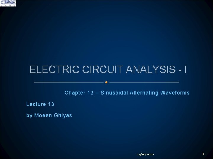ELECTRIC CIRCUIT ANALYSIS - I Chapter 13 – Sinusoidal Alternating Waveforms Lecture 13 by