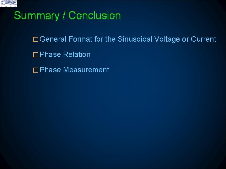 Summary / Conclusion �General Format for the Sinusoidal Voltage or Current �Phase Relation �Phase Summary / Conclusion �General Format for the Sinusoidal Voltage or Current �Phase Relation �Phase