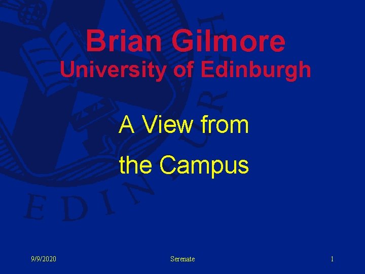 Brian Gilmore University of Edinburgh A View from the Campus 9/9/2020 Serenate 1 