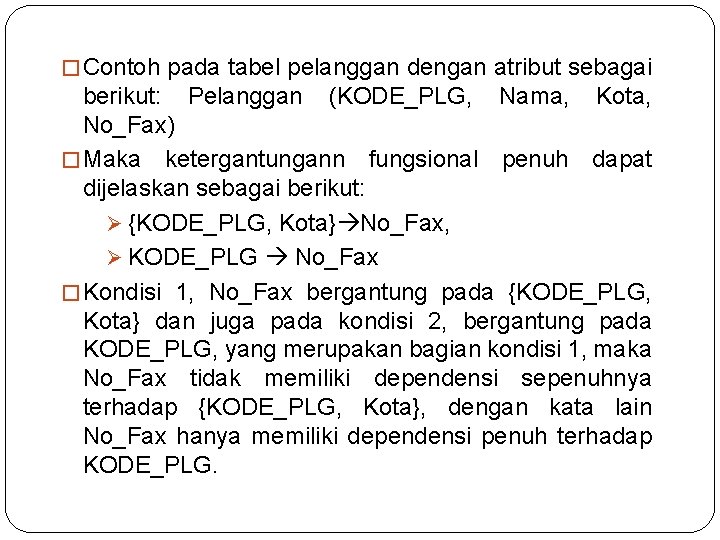 � Contoh pada tabel pelanggan dengan atribut sebagai berikut: Pelanggan (KODE_PLG, Nama, Kota, No_Fax)