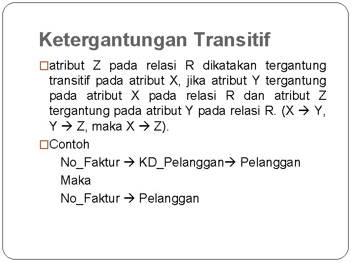 Ketergantungan Transitif �atribut Z pada relasi R dikatakan tergantung transitif pada atribut X, jika