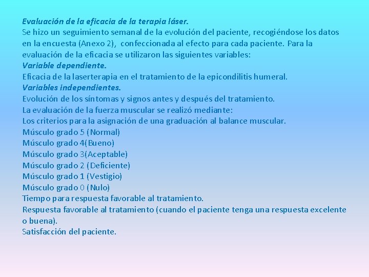 Evaluación de la eficacia de la terapia láser. Se hizo un seguimiento semanal de