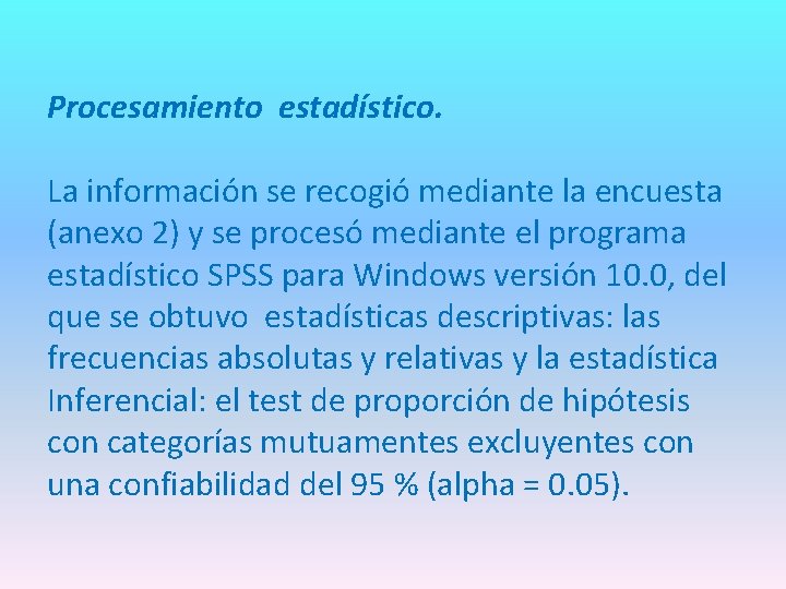 Procesamiento estadístico. La información se recogió mediante la encuesta (anexo 2) y se procesó