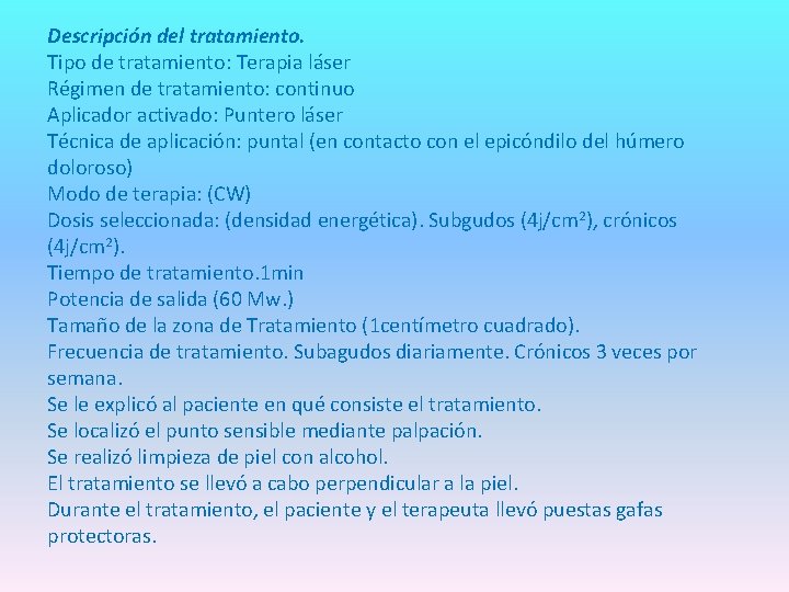 Descripción del tratamiento. Tipo de tratamiento: Terapia láser Régimen de tratamiento: continuo Aplicador activado: