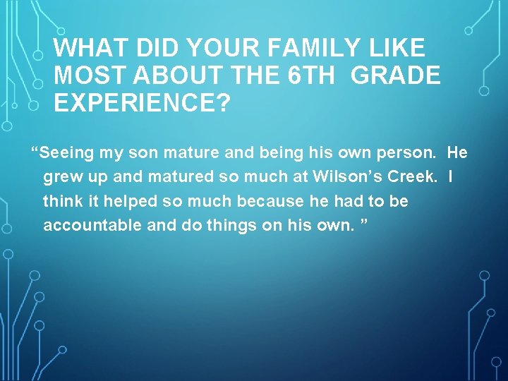 WHAT DID YOUR FAMILY LIKE MOST ABOUT THE 6 TH GRADE EXPERIENCE? “Seeing my