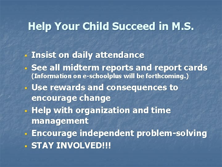 Help Your Child Succeed in M. S. § § Insist on daily attendance See