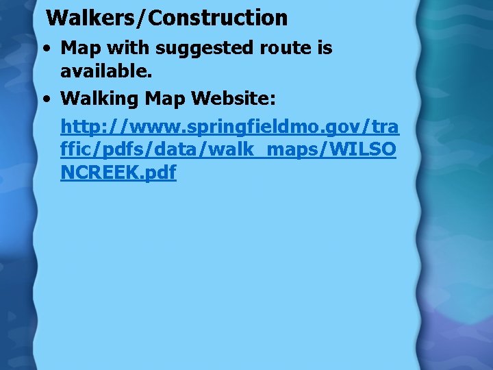 Walkers/Construction • Map with suggested route is available. • Walking Map Website: http: //www.