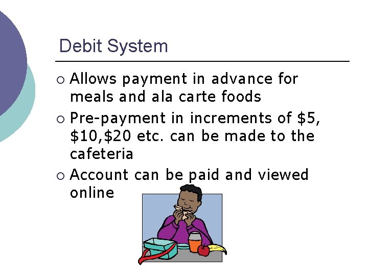 Debit System Allows payment in advance for meals and ala carte foods ¡ Pre-payment