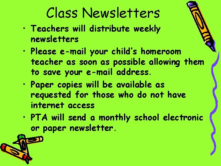 Class Newsletters • Teachers will distribute weekly newsletters • Please e-mail your child’s homeroom