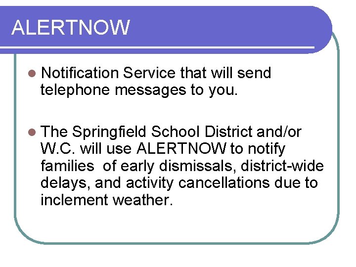 ALERTNOW l Notification Service that will send telephone messages to you. l The Springfield