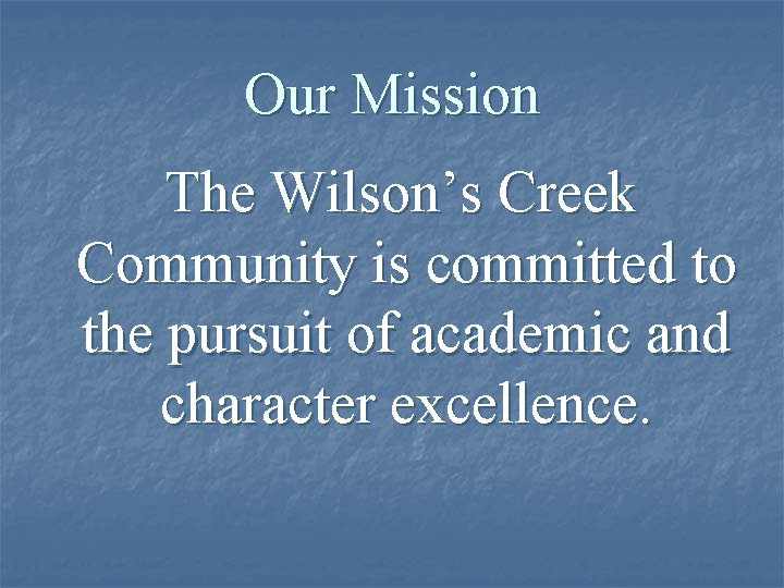 Our Mission The Wilson’s Creek Community is committed to the pursuit of academic and