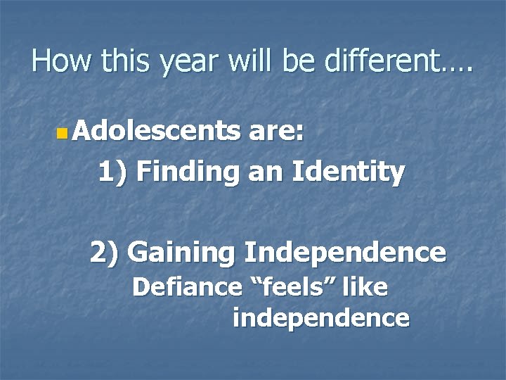 How this year will be different…. n Adolescents are: 1) Finding an Identity 2)