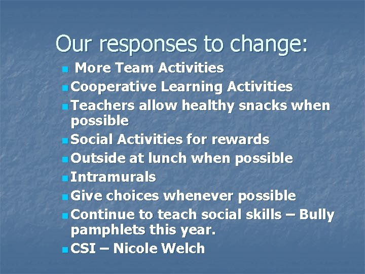 Our responses to change: More Team Activities n Cooperative Learning Activities n Teachers allow