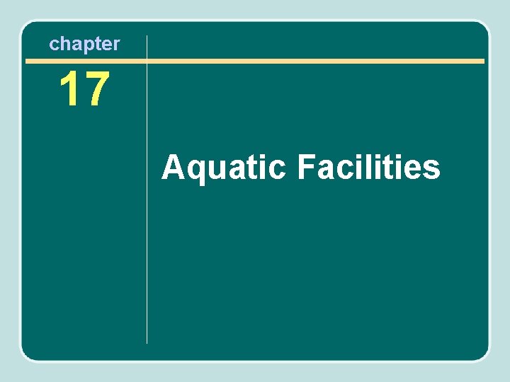 chapter 17 Aquatic Facilities 